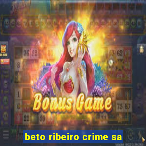 beto ribeiro crime sa